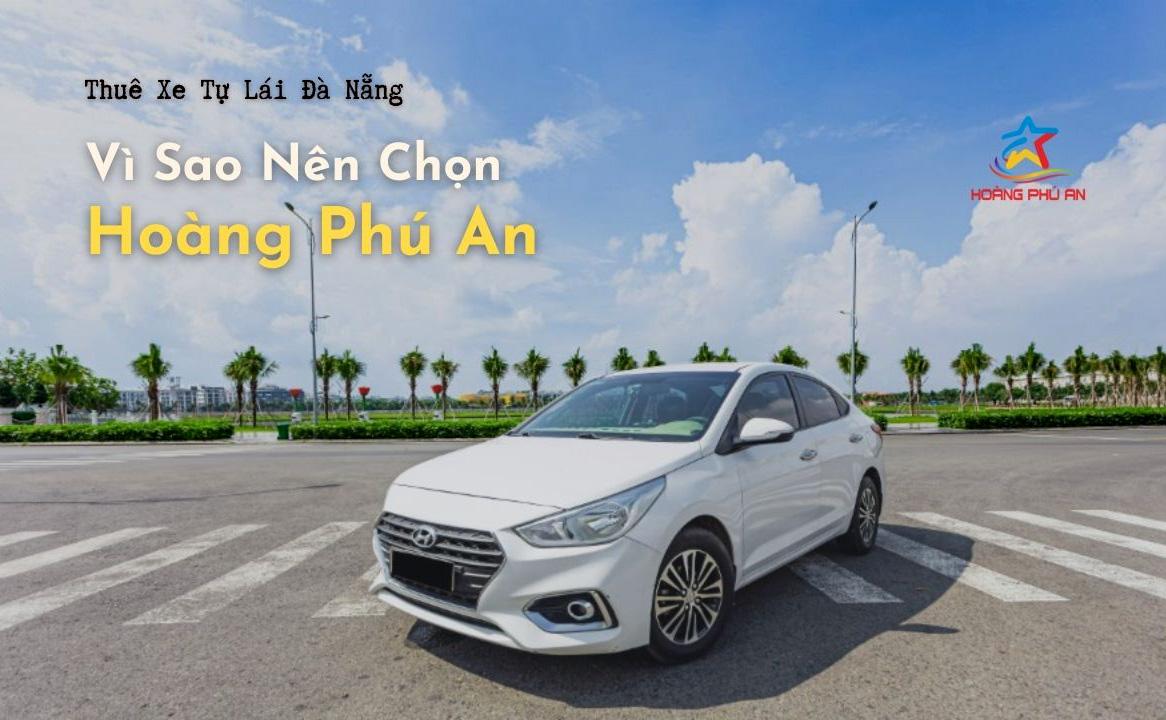 Thuê Xe Ô Tô Tự Lái Đà Nẵng: Vì Sao Nên Chọn Hoàng Phú An?