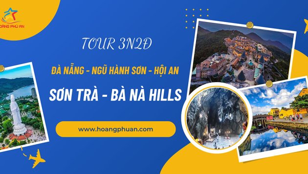 Tour Đà Nẵng-Ngũ Hành Sơn-Hội An-Sơn Trà-Bà Nà Hills 3N2Đ